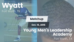 Matchup: Wyatt  vs. Young Men's Leadership Academy 2016