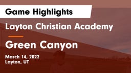 Layton Christian Academy  vs Green Canyon  Game Highlights - March 14, 2022