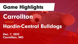 Carrollton  vs Hardin-Central Bulldogs Game Highlights - Dec. 7, 2023