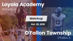 Matchup: Loyola Academy High vs. O'Fallon Township  2016