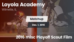 Matchup: Loyola Academy High vs. 2016 misc Playoff Scout Film 2016
