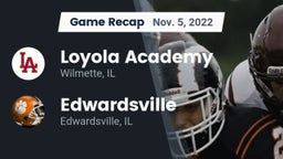 Recap: Loyola Academy  vs. Edwardsville  2022