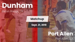 Matchup: Dunham  vs. Port Allen  2018