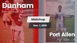 Matchup: Dunham  vs. Port Allen  2019
