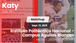 Matchup: Katy  vs. Instituto Politécnico Nacional - Campus Aguilas Blancas 2019