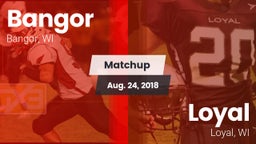Matchup: Bangor  vs. Loyal  2018