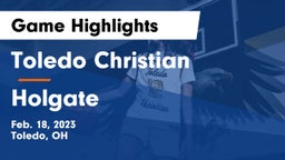 Toledo Christian  vs Holgate  Game Highlights - Feb. 18, 2023