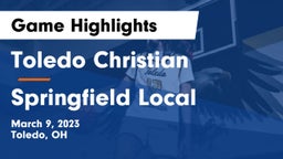 Toledo Christian  vs Springfield Local  Game Highlights - March 9, 2023