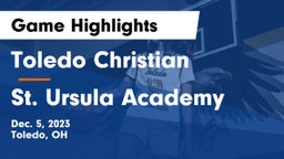 Toledo Christian  vs St. Ursula Academy  Game Highlights - Dec. 5, 2023