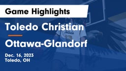 Toledo Christian  vs Ottawa-Glandorf  Game Highlights - Dec. 16, 2023