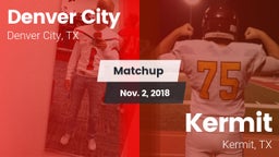Matchup: Denver City High vs. Kermit  2018