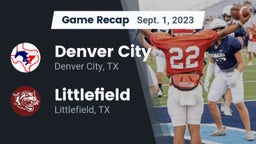Recap: Denver City  vs. Littlefield  2023