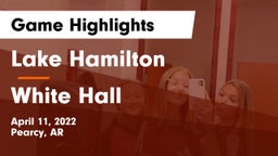 Lake Hamilton  vs White Hall  Game Highlights - April 11, 2022