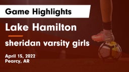Lake Hamilton  vs sheridan varsity girls Game Highlights - April 15, 2022