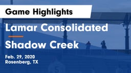 Lamar Consolidated  vs Shadow Creek  Game Highlights - Feb. 29, 2020
