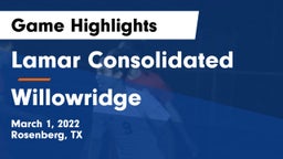 Lamar Consolidated  vs Willowridge  Game Highlights - March 1, 2022