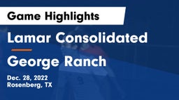Lamar Consolidated  vs George Ranch  Game Highlights - Dec. 28, 2022