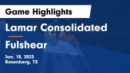 Lamar Consolidated  vs Fulshear  Game Highlights - Jan. 18, 2023