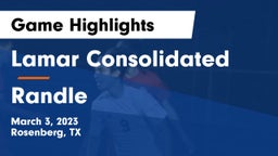 Lamar Consolidated  vs Randle  Game Highlights - March 3, 2023