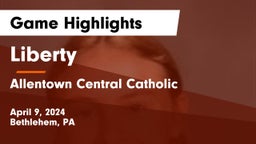 Liberty  vs Allentown Central Catholic  Game Highlights - April 9, 2024