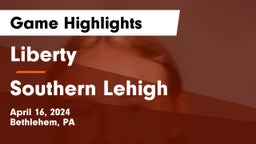 Liberty  vs Southern Lehigh  Game Highlights - April 16, 2024