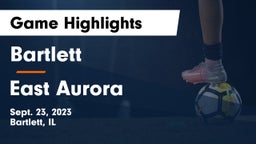 Bartlett  vs East Aurora  Game Highlights - Sept. 23, 2023