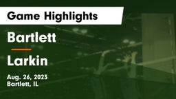 Bartlett  vs Larkin  Game Highlights - Aug. 26, 2023
