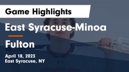 East Syracuse-Minoa  vs Fulton  Game Highlights - April 18, 2023
