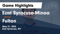 East Syracuse-Minoa  vs Fulton  Game Highlights - May 21, 2024