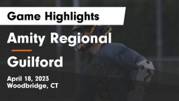 Amity Regional  vs Guilford  Game Highlights - April 18, 2023