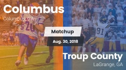 Matchup: Columbus  vs. Troup County  2018
