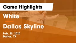 White  vs Dallas Skyline  Game Highlights - Feb. 29, 2020
