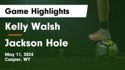 Kelly Walsh  vs Jackson Hole  Game Highlights - May 11, 2024