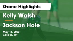 Kelly Walsh  vs Jackson Hole  Game Highlights - May 14, 2022
