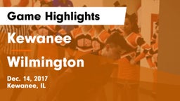 Kewanee  vs Wilmington  Game Highlights - Dec. 14, 2017