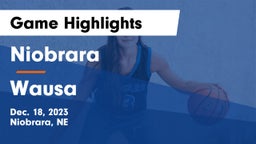 Niobrara  vs Wausa  Game Highlights - Dec. 18, 2023