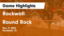 Rockwall  vs Round Rock  Game Highlights - Dec. 9, 2023