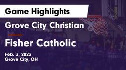 Grove City Christian  vs Fisher Catholic  Game Highlights - Feb. 3, 2023