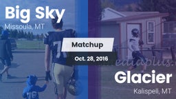 Matchup: Big Sky  vs. Glacier  2016