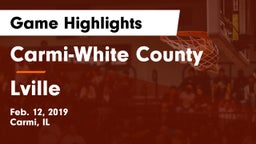 Carmi-White County  vs Lville Game Highlights - Feb. 12, 2019