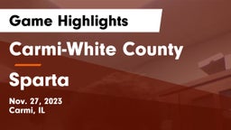 Carmi-White County  vs Sparta  Game Highlights - Nov. 27, 2023