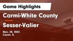 Carmi-White County  vs Sesser-Valier  Game Highlights - Nov. 28, 2023