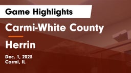 Carmi-White County  vs Herrin  Game Highlights - Dec. 1, 2023