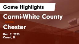Carmi-White County  vs Chester  Game Highlights - Dec. 2, 2023