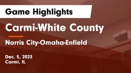 Carmi-White County  vs Norris City-Omaha-Enfield  Game Highlights - Dec. 5, 2023