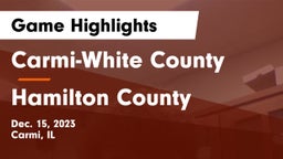 Carmi-White County  vs Hamilton County  Game Highlights - Dec. 15, 2023