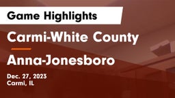 Carmi-White County  vs Anna-Jonesboro  Game Highlights - Dec. 27, 2023
