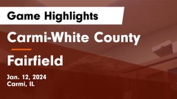Carmi-White County  vs Fairfield  Game Highlights - Jan. 12, 2024