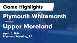 Plymouth Whitemarsh  vs Upper Moreland  Game Highlights - April 2, 2024