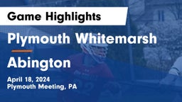 Plymouth Whitemarsh  vs Abington  Game Highlights - April 18, 2024